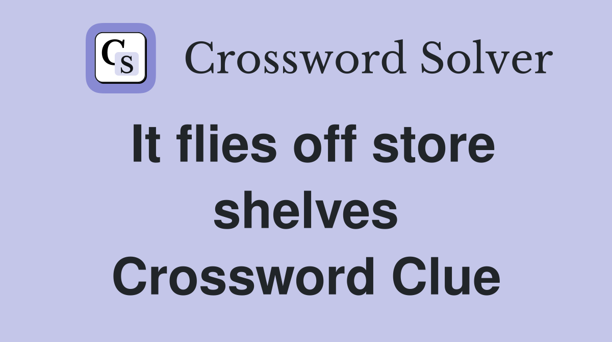 It flies off store shelves Crossword Clue