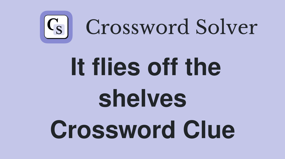 It flies off the shelves Crossword Clue