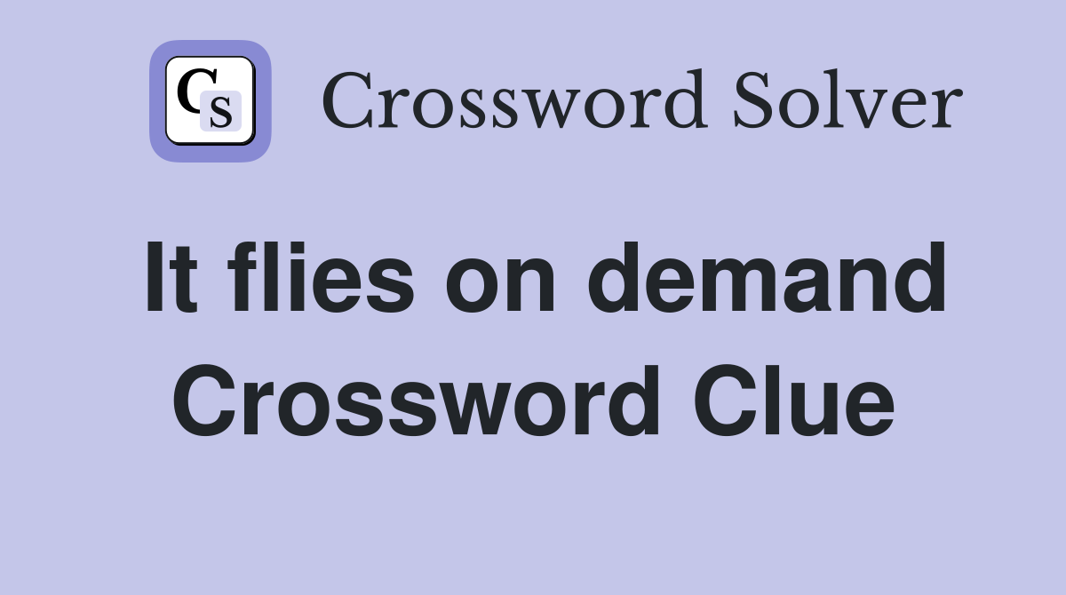It flies on demand Crossword Clue