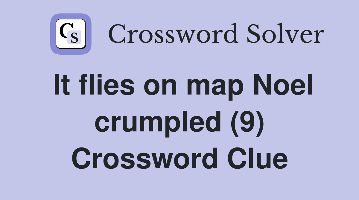 It flies on map Noel crumpled (9) Crossword Clue