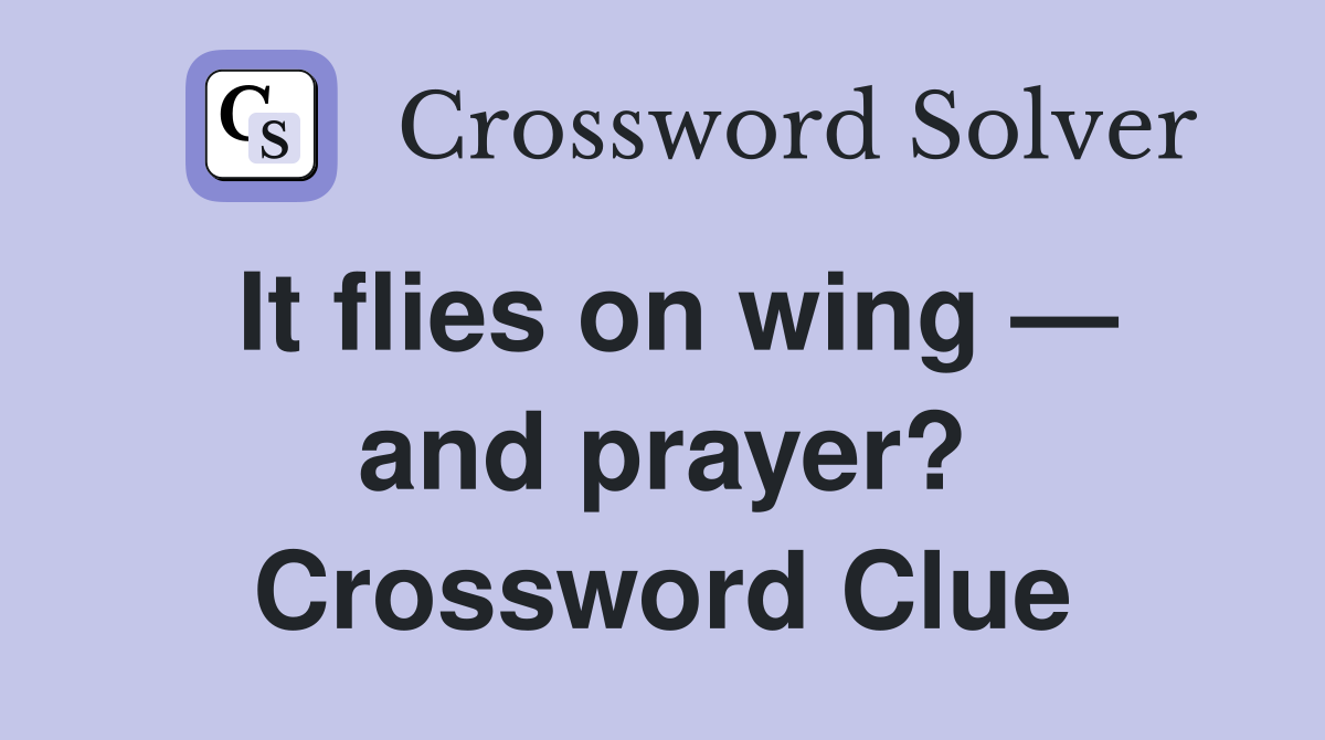 It flies on wing — and prayer? Crossword Clue