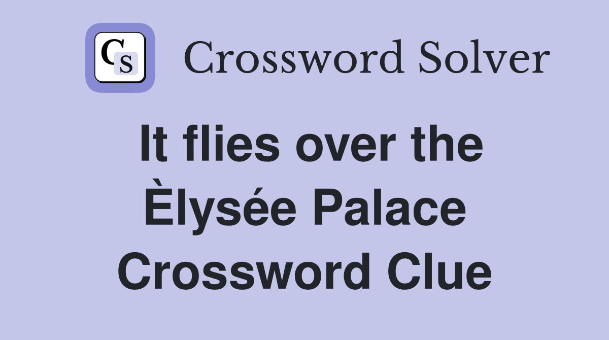 It flies over the Èlysée Palace Crossword Clue