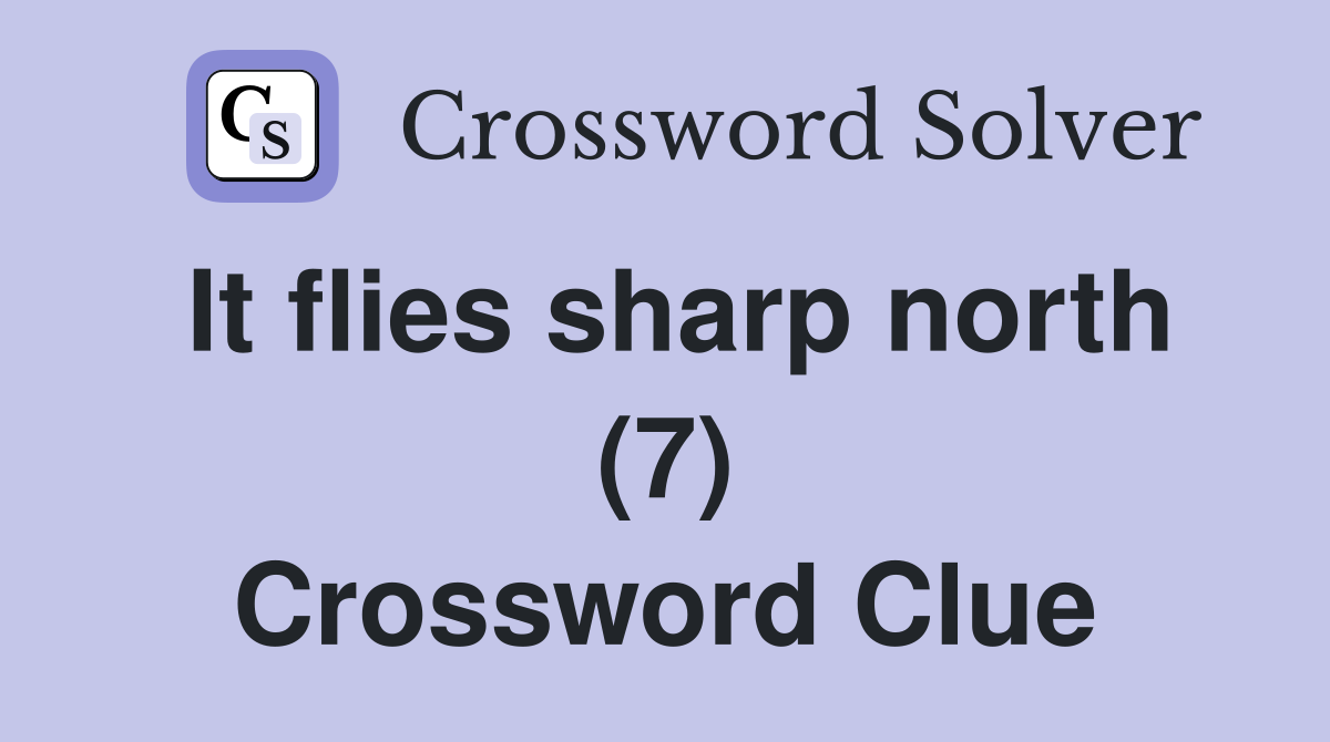 It flies sharp north (7) Crossword Clue