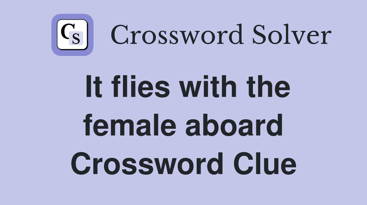It flies with the female aboard Crossword Clue