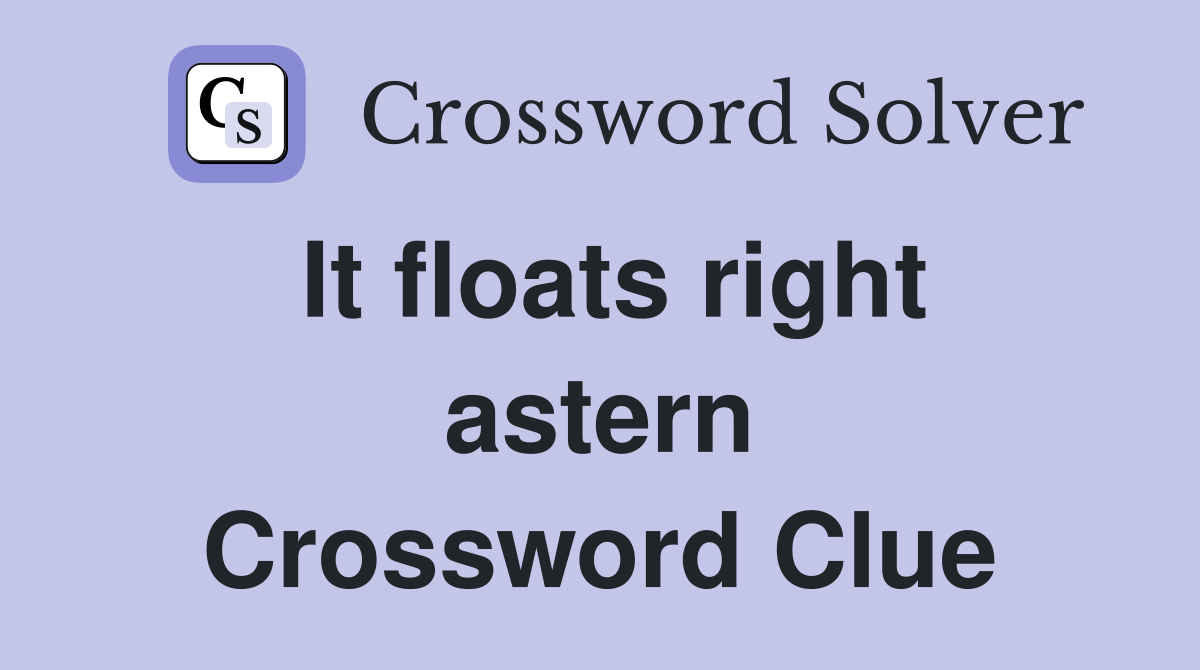 It floats right astern Crossword Clue
