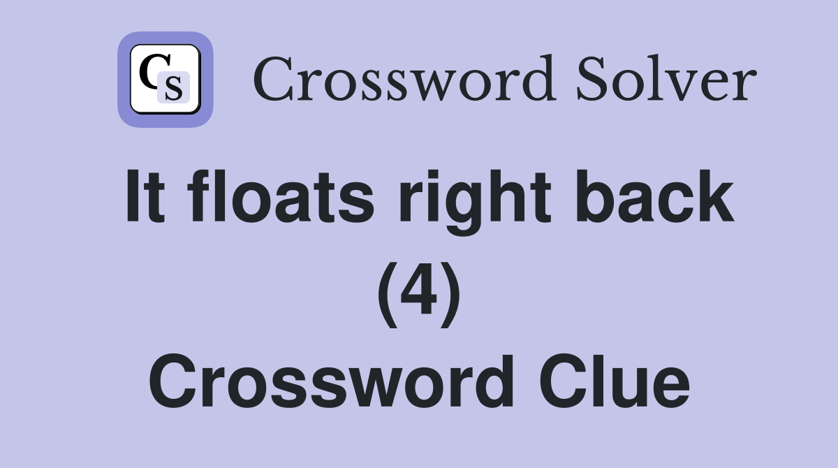It floats right back (4) Crossword Clue