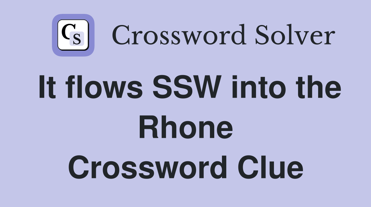 It flows SSW into the Rhone Crossword Clue