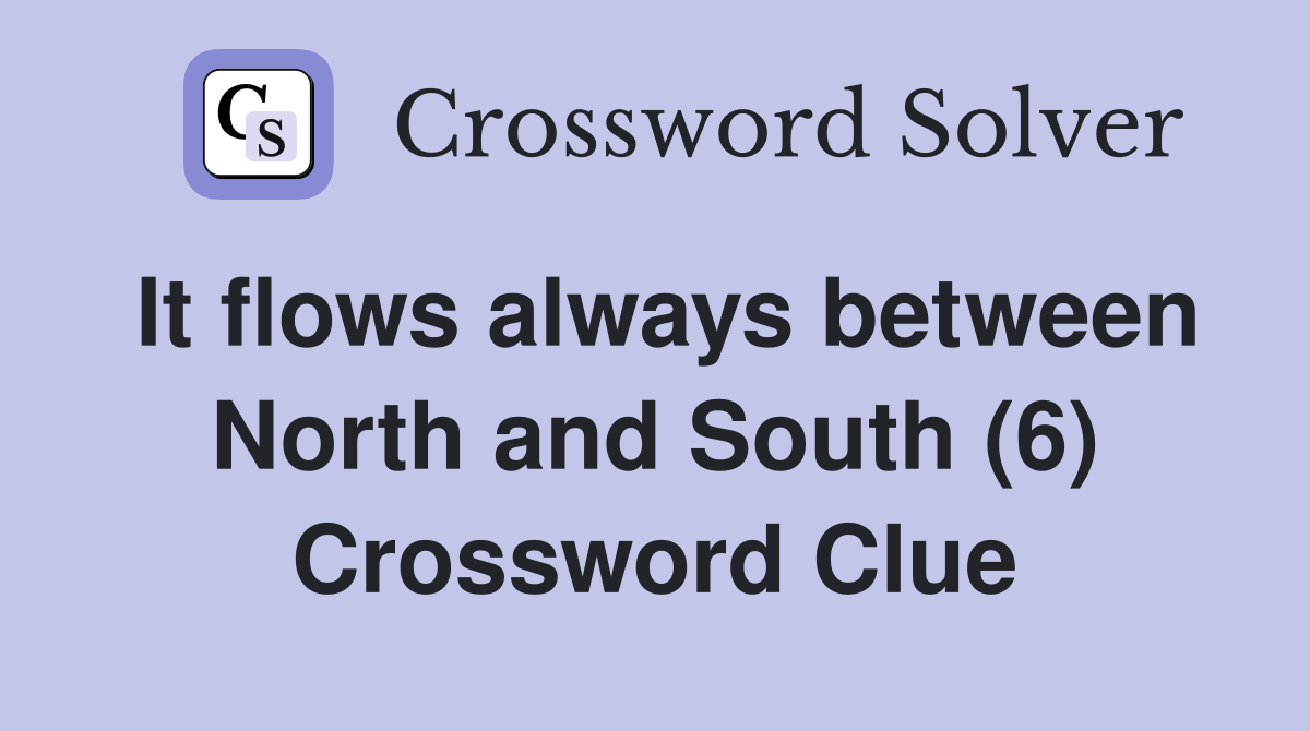 It flows always between North and South (6) Crossword Clue