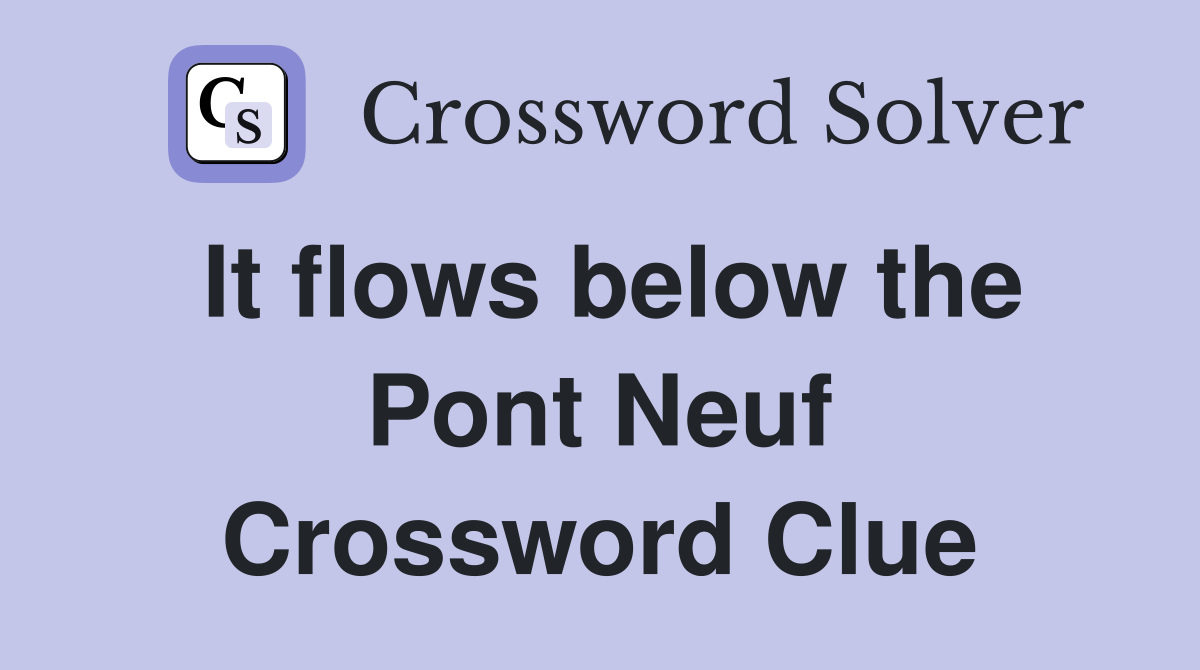 It flows below the Pont Neuf Crossword Clue