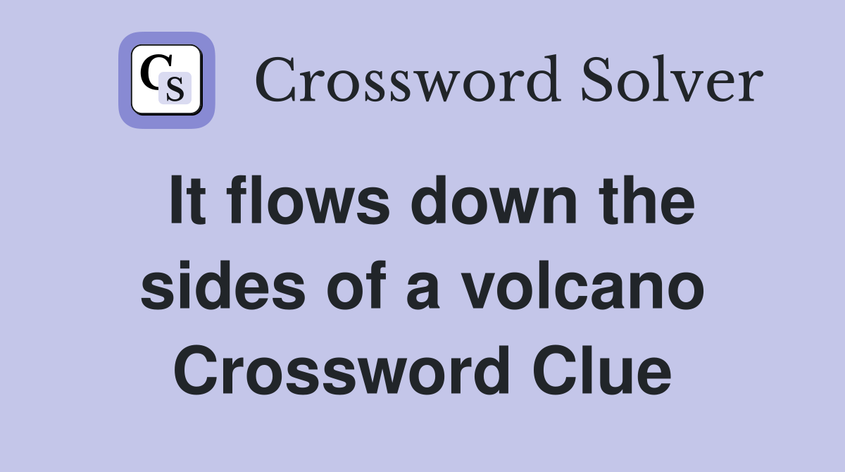 It flows down the sides of a volcano Crossword Clue