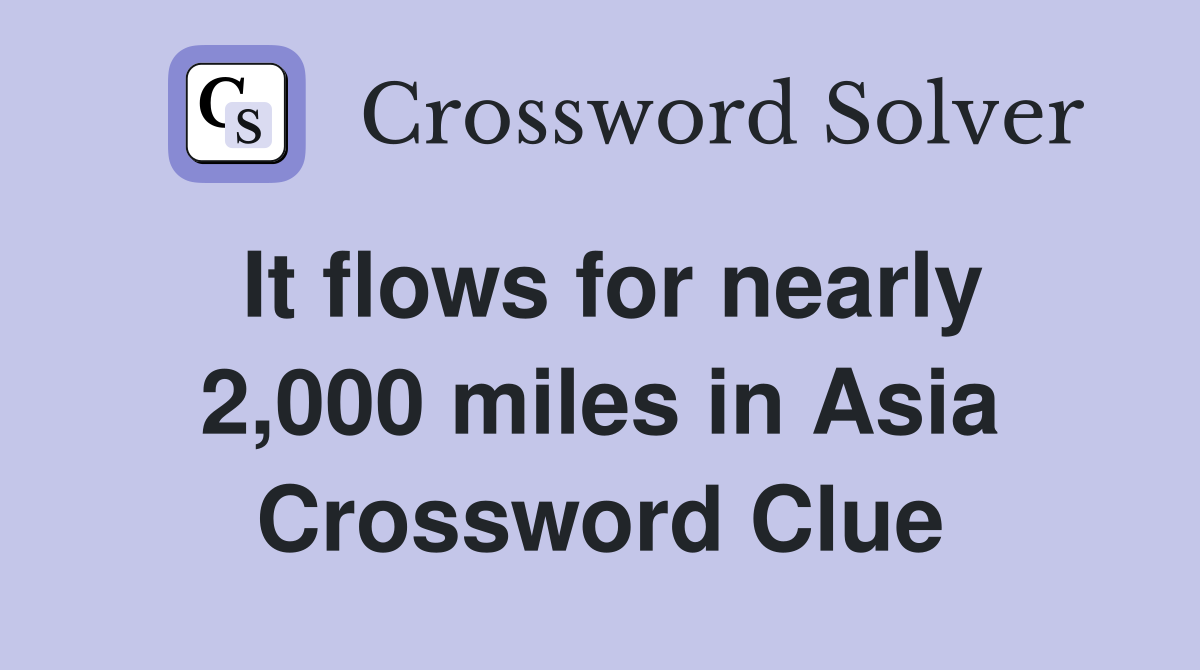 It flows for nearly 2,000 miles in Asia Crossword Clue
