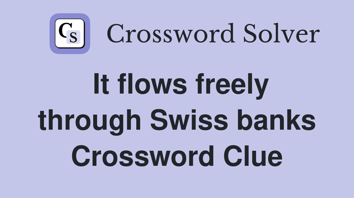It flows freely through Swiss banks Crossword Clue