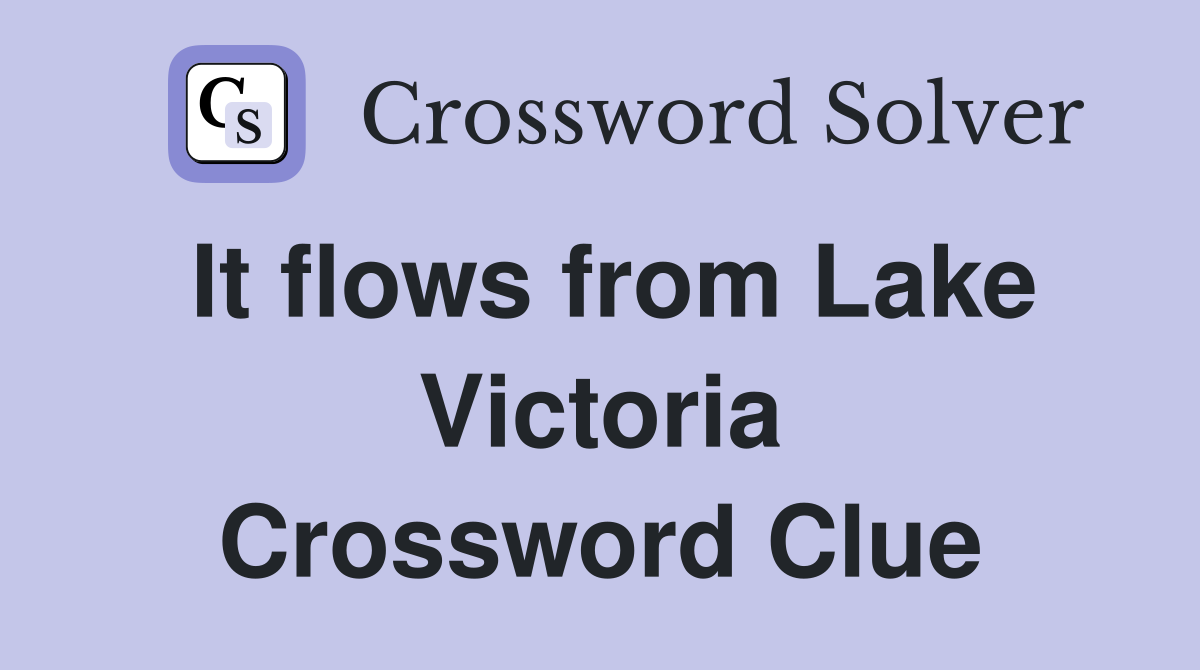 It flows from Lake Victoria Crossword Clue