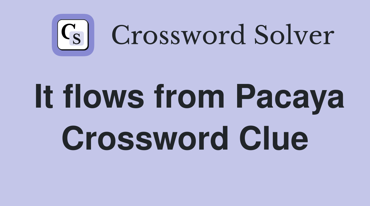 It flows from Pacaya Crossword Clue