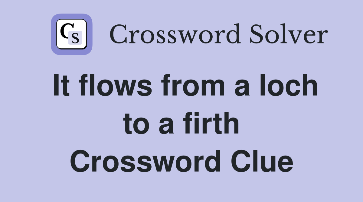 It flows from a loch to a firth Crossword Clue