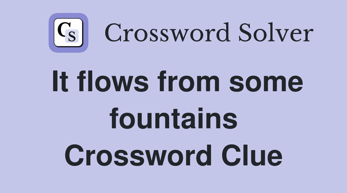 It flows from some fountains Crossword Clue