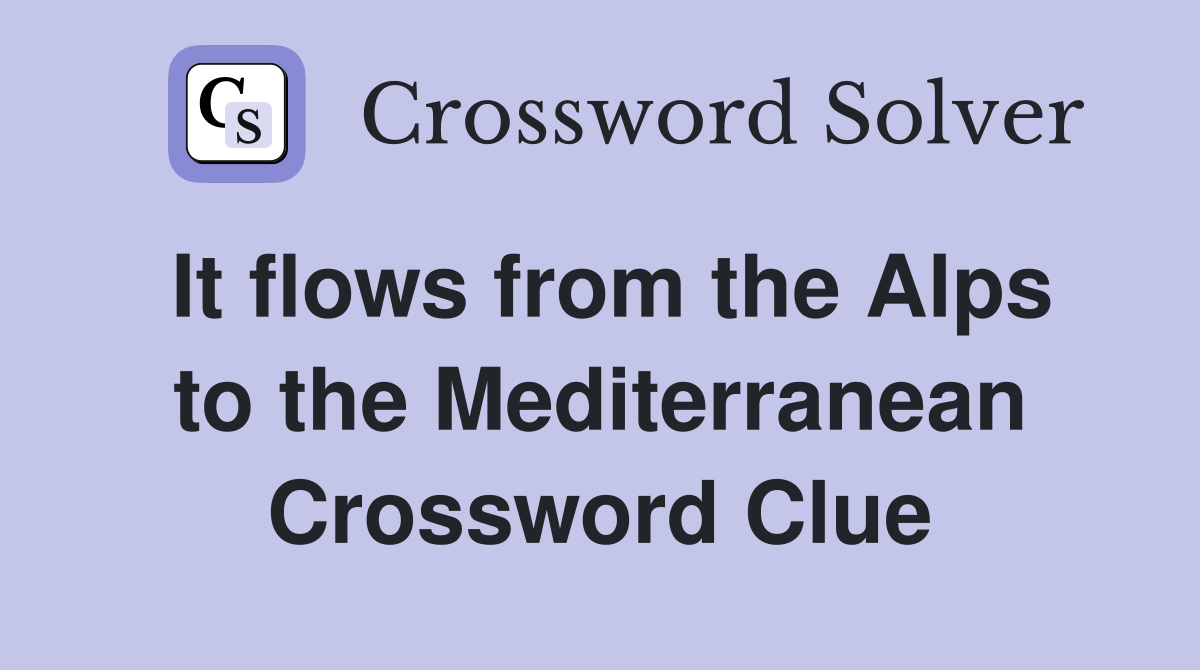 It flows from the Alps to the Mediterranean Crossword Clue