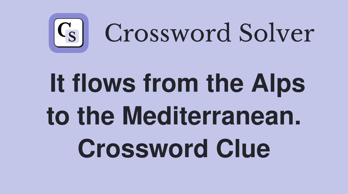 It flows from the Alps to the Mediterranean. Crossword Clue