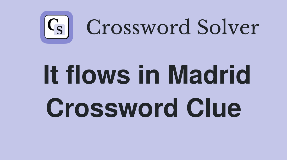 It flows in Madrid Crossword Clue