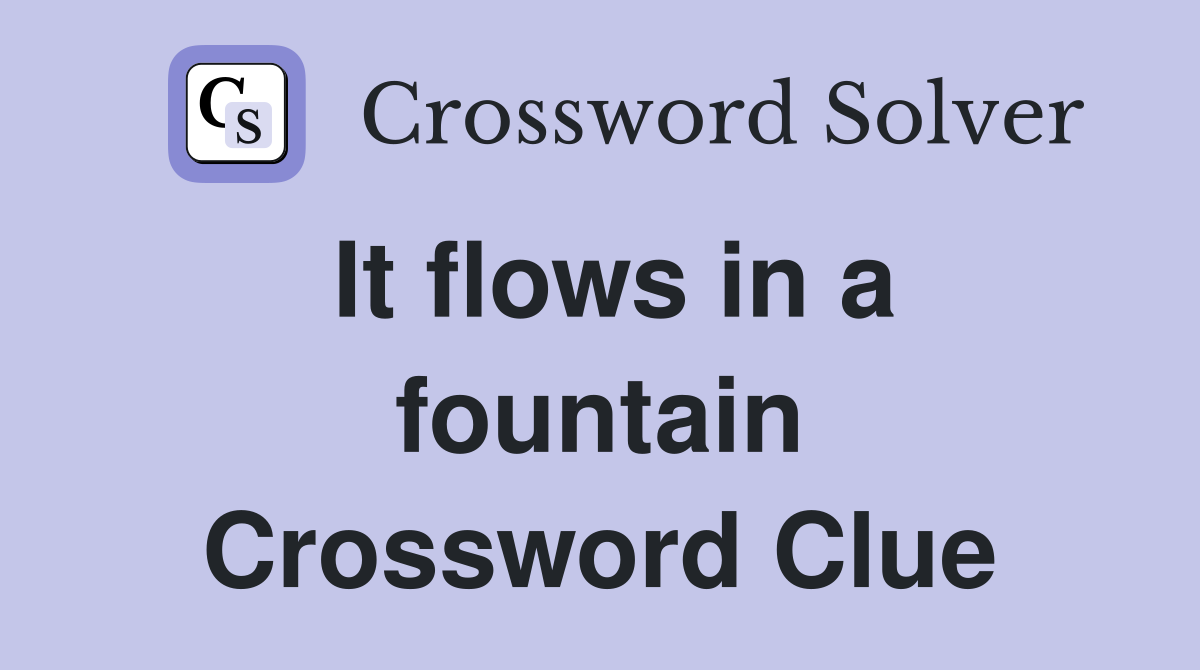 It flows in a fountain Crossword Clue