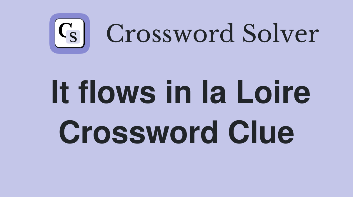 It flows in la Loire Crossword Clue