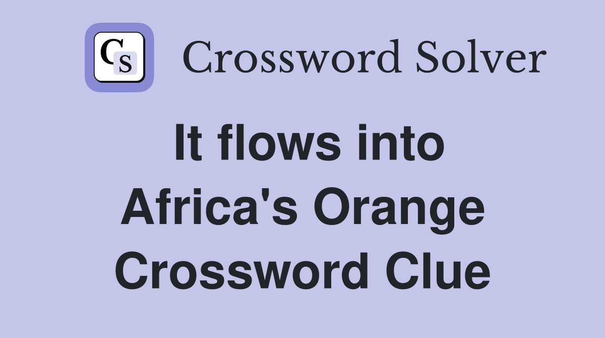 It flows into Africa's Orange Crossword Clue