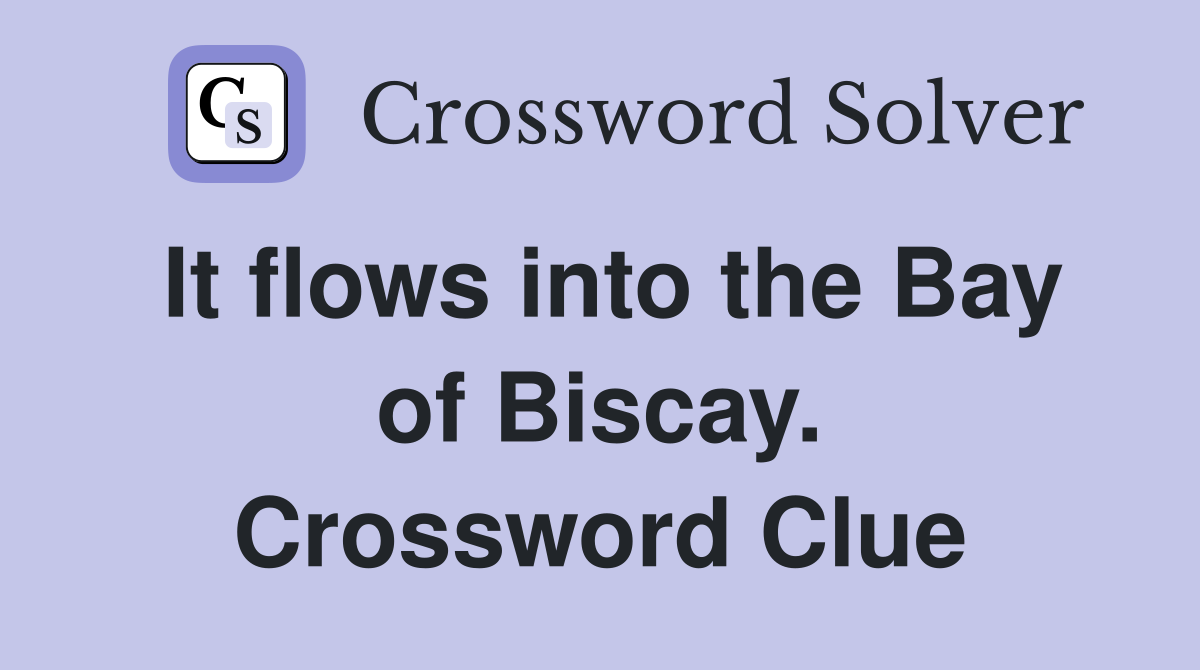 It flows into the Bay of Biscay. Crossword Clue