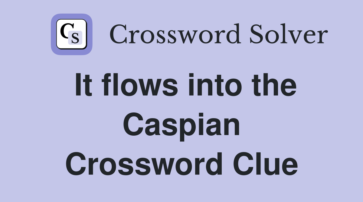 It flows into the Caspian Crossword Clue