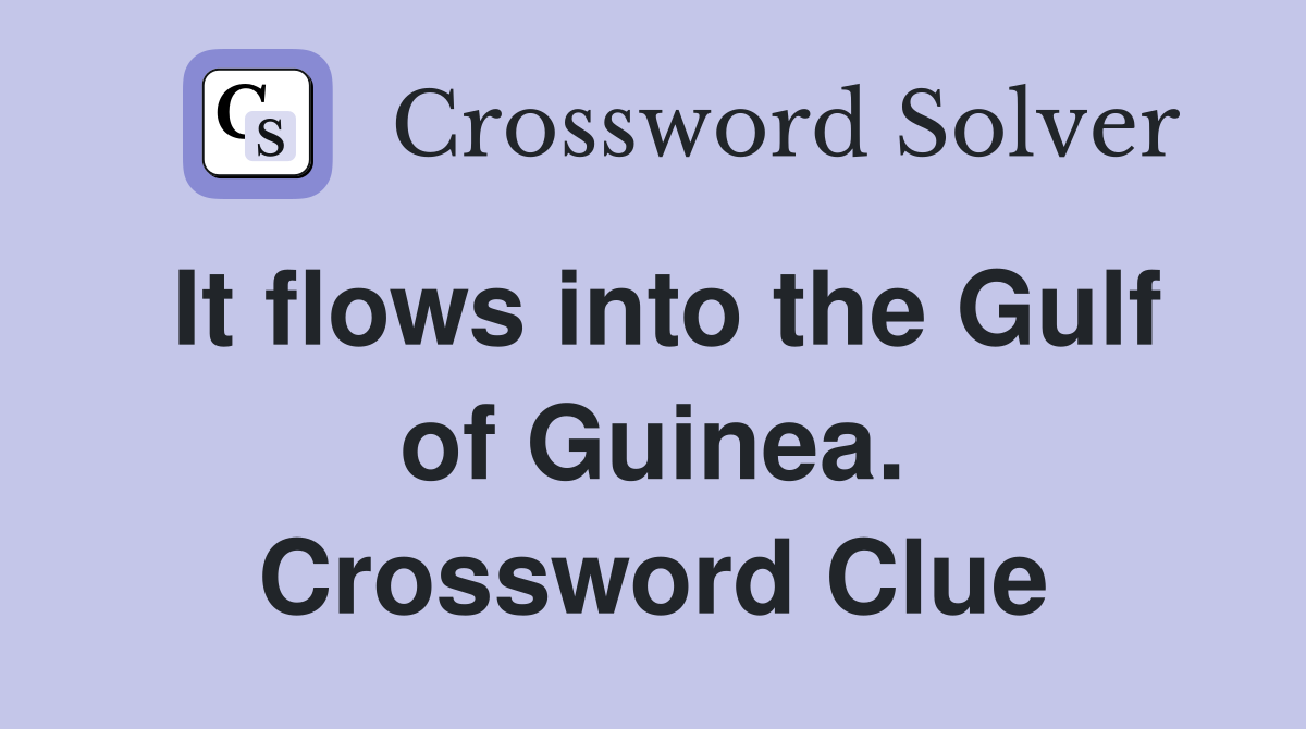 It flows into the Gulf of Guinea. Crossword Clue
