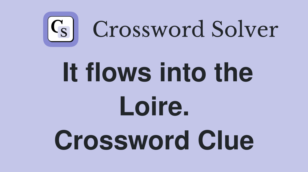 It flows into the Loire. Crossword Clue
