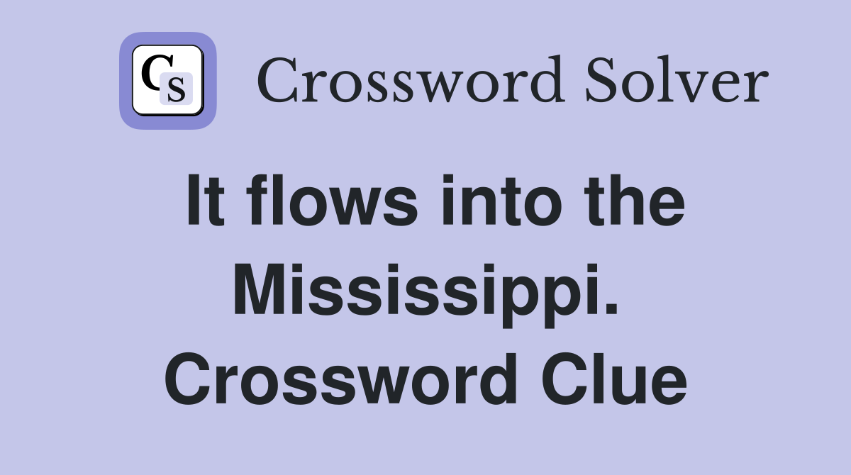 It flows into the Mississippi. Crossword Clue