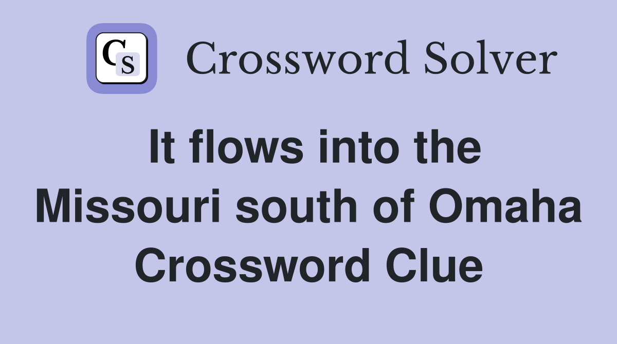 It flows into the Missouri south of Omaha Crossword Clue