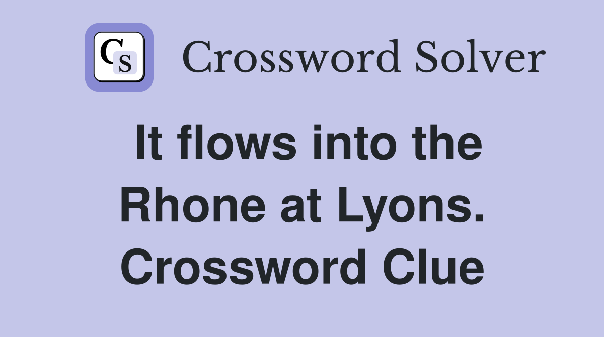 It flows into the Rhone at Lyons. Crossword Clue