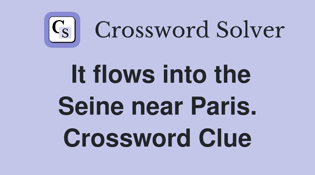 It flows into the Seine near Paris. Crossword Clue