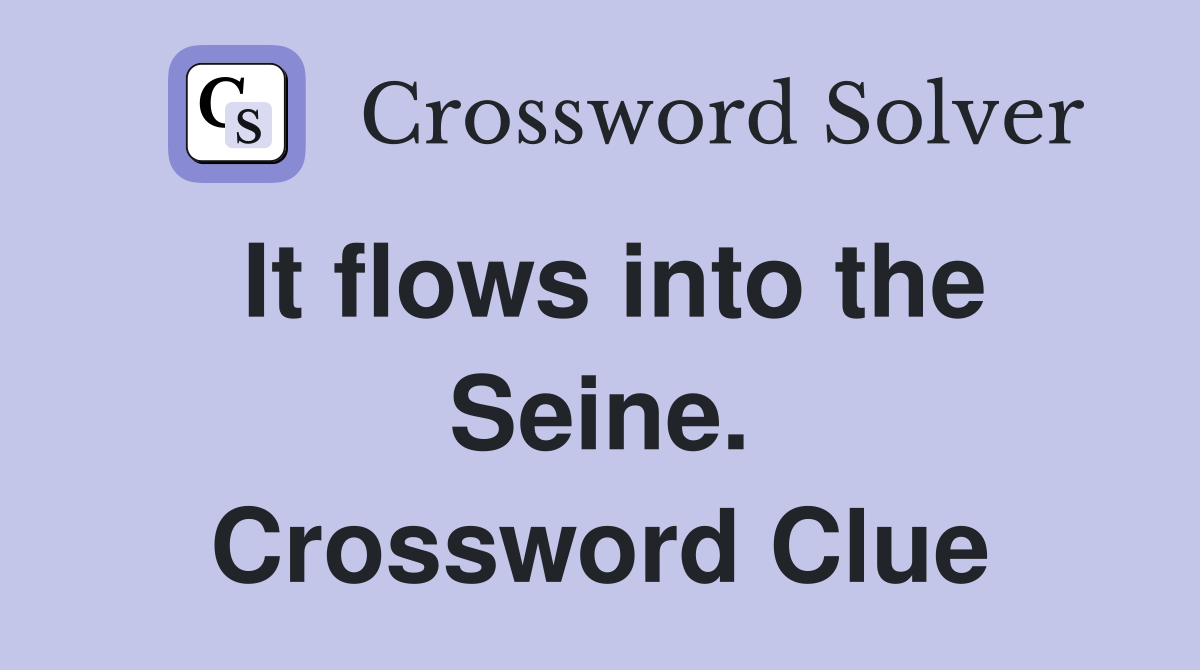 It flows into the Seine. Crossword Clue