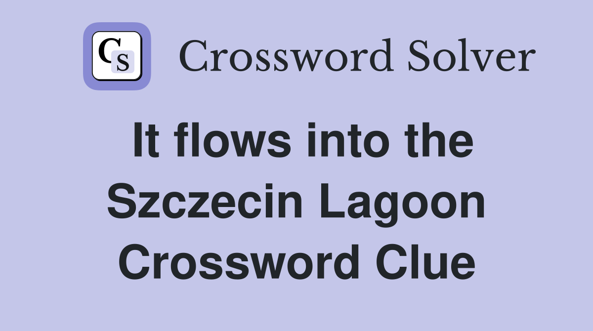 It flows into the Szczecin Lagoon Crossword Clue