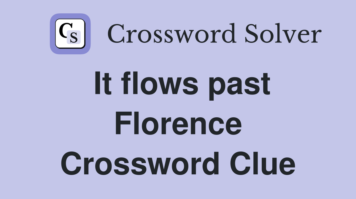 It flows past Florence Crossword Clue