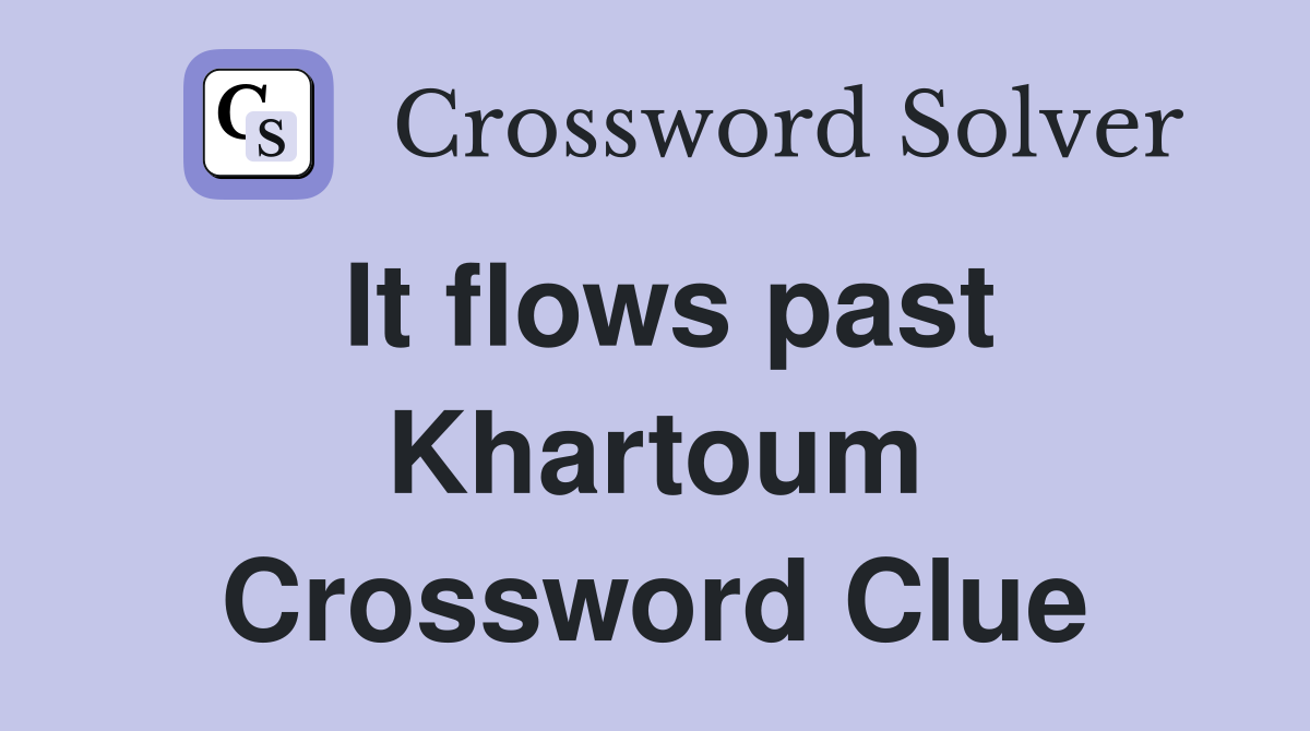 It flows past Khartoum Crossword Clue