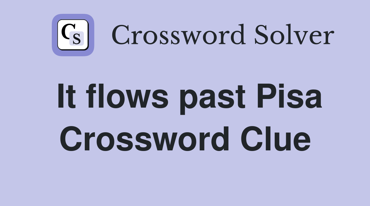 It flows past Pisa Crossword Clue