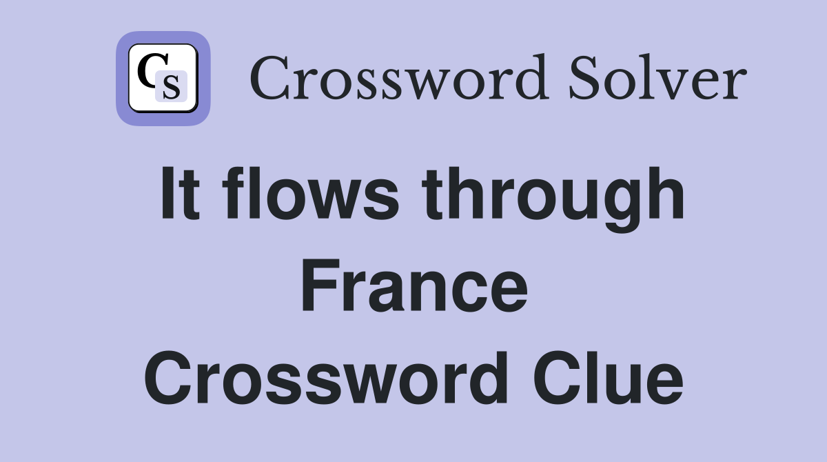 It flows through France Crossword Clue