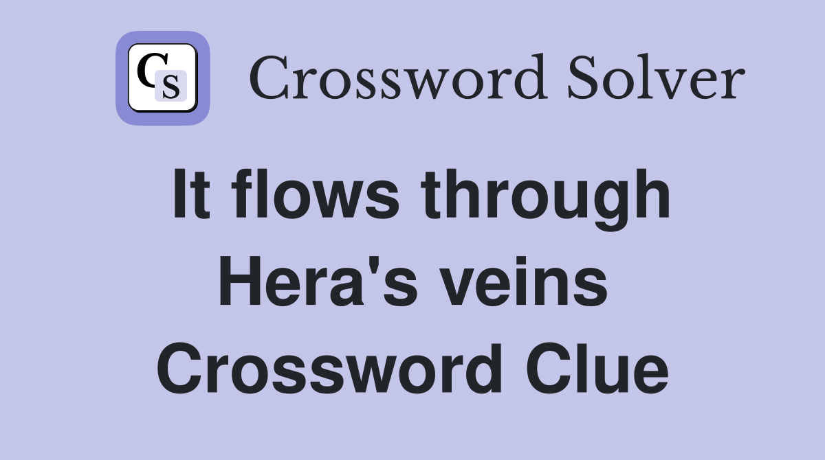 It flows through Hera's veins Crossword Clue
