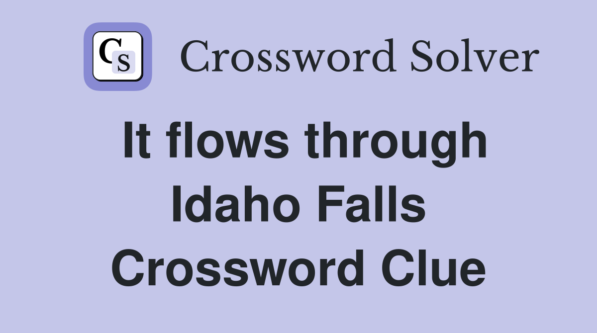 It flows through Idaho Falls Crossword Clue