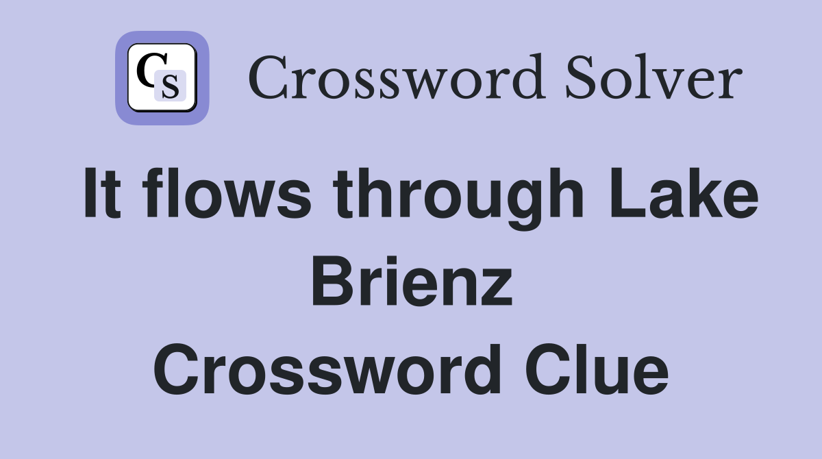 It flows through Lake Brienz Crossword Clue