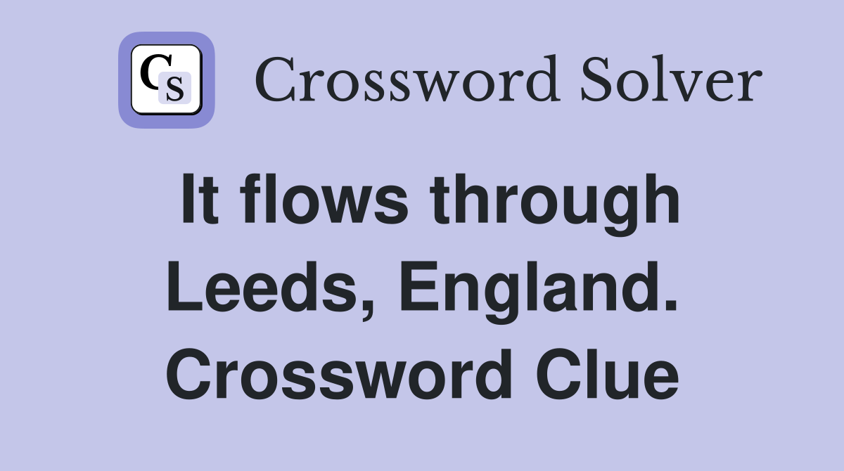 It flows through Leeds, England. Crossword Clue