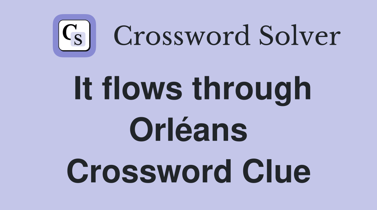 It flows through Orléans Crossword Clue