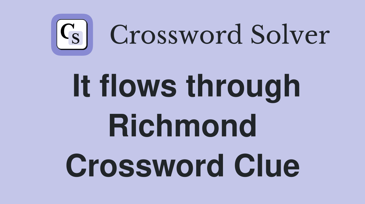 It flows through Richmond Crossword Clue