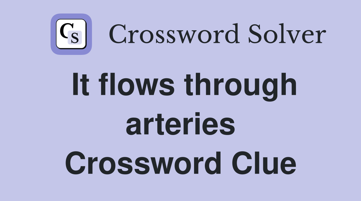 It flows through arteries Crossword Clue