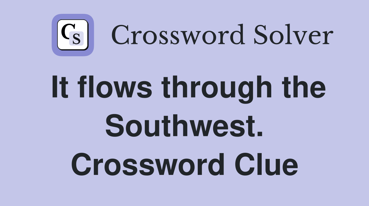 It flows through the Southwest. Crossword Clue