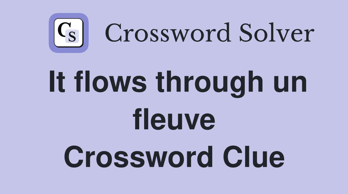 It flows through un fleuve Crossword Clue