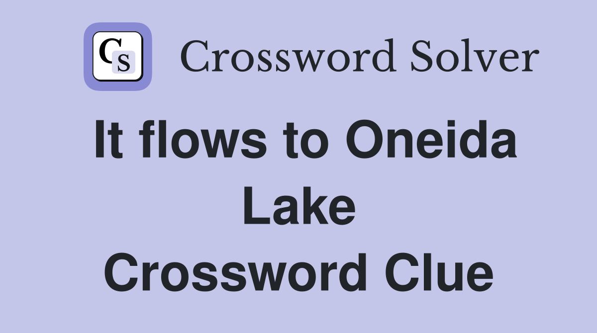 It flows to Oneida Lake Crossword Clue